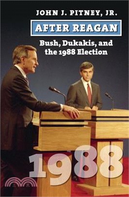 After Reagan ― Bush, Dukakis, and the 1988 Election