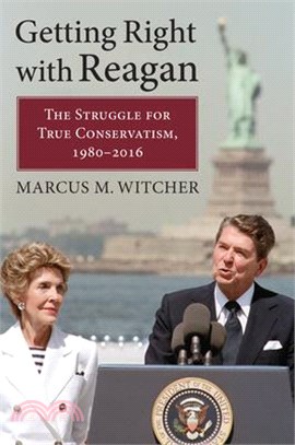 Getting Right With Reagan ― The Struggle for True Conservatism 1980 - 2016