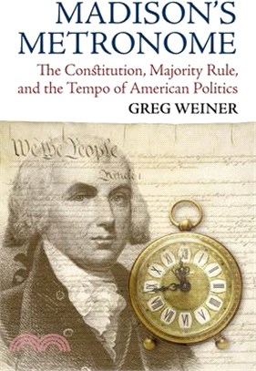 Madison's Metronome ― The Constitution, Majority Rule, and the Tempo of American Politics