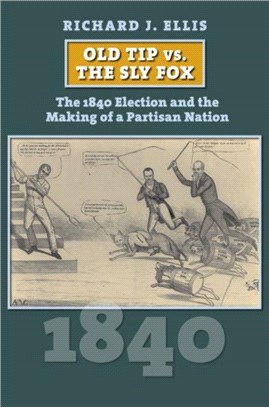 Old Tip vs. the Sly Fox：The 1840 Election and the Making of a Partisan Nation