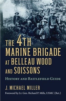 The 4th Marine Brigade at Belleau Wood and Soissons：History and Battlefield Guide