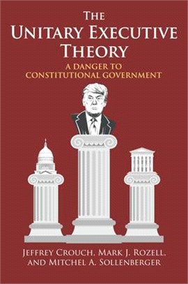 The Unitary Executive Theory ― A Danger to Constitutional Government