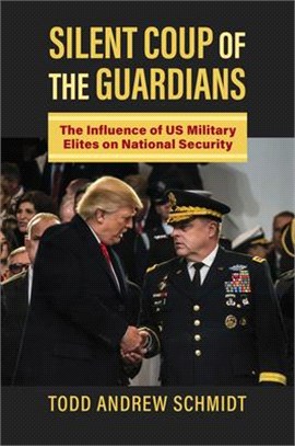 Silent Coup of the Guardians: The Influence of Us Military Elites on National Security