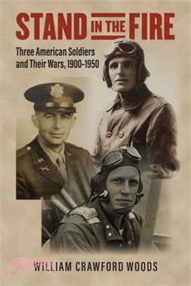 Stand in the Fire: Three American Soldiers and Their Wars, 1900-1950