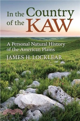 In the Country of the Kaw：A Personal Natural History of the American Plains