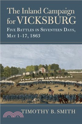 The Inland Campaign for Vicksburg：Five Battles in Seventeen Days, May 1-17, 1863