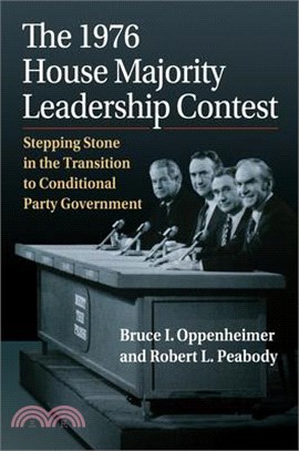 The 1976 House Majority Leadership Contest: Stepping Stone in the Transition to Conditional Party Government
