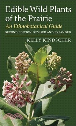 Edible Wild Plants of the Prairie: An Ethnobotanical Guide