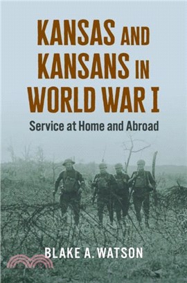 Kansas and Kansans in World War I：Service at Home and Abroad