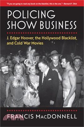 Policing Show Business: J. Edgar Hoover, the Hollywood Blacklist, and Cold War Movies