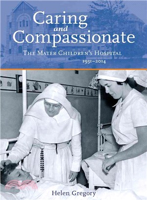 Caring and Compassionate ― The Mater Children's Hospital 1931-2014