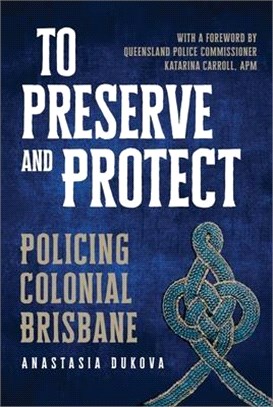 To Preserve and Protect ― Policing Colonial Brisbane