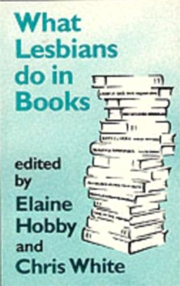 What Lesbians Do in Books：Essays on Lesbian Sensibilities in Literature