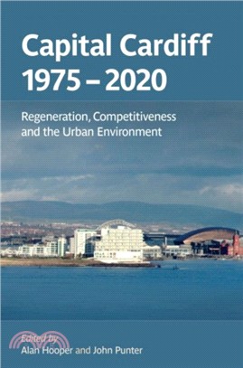 Capital Cardiff 1975-2020：Regeneration, Competitiveness and the Urban Environment