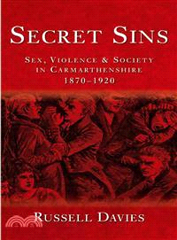 Secret Sins — Sex, Violence and Society in Carmarthenshire 1870-1920