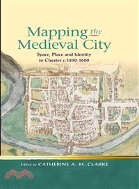 Mapping Medieval City ― Space, Place and Identity in Chester C. 1200-1600
