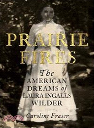 Prairie Fires : The American Dreams of Laura Ingalls Wilder