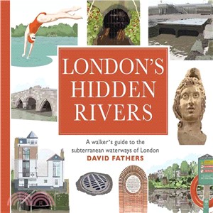 London's Hidden Rivers ─ A Walker's Guide to the Subterranean Waterways of London