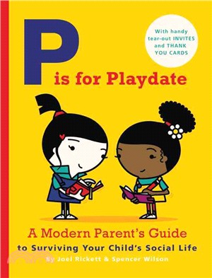 P Is for Playdate ― A Modern Parent's Guide to Surviving Your Child's Social Life