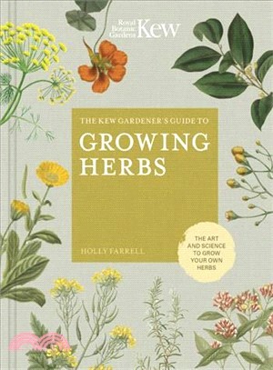 The Kew Gardener's Guide to Growing Herbs ― The Art of Science to Grow Your Own Herbs