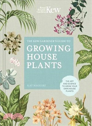 The Kew Gardener's Guide to Growing House Plants ― The Art and Science to Grow Your Own House Plants