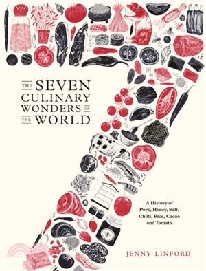 The Seven Culinary Wonders of the World：A History of Pork, Honey, Salt, Chilli, Rice, Cacao and Tomato