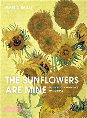 The Sunflowers Are Mine ― The Story of Van Gogh's Masterpiece