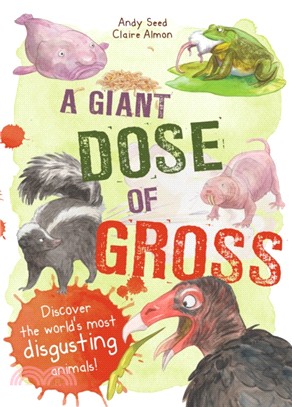 A Giant Dose of Gross：Discover the World's Most Disgusting Animals!