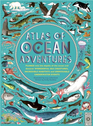Atlas of Ocean Adventures ― A Collection of Natural Wonders, Marine Marvels and Undersea Antics from Across the Globe