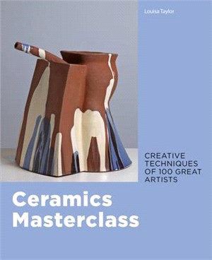 Ceramics Masterclass ― Creative Techniques of 100 Great Artists