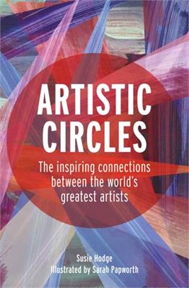 Artistic Circles ― The Inspiring Connections Between the World's Greatest Artists