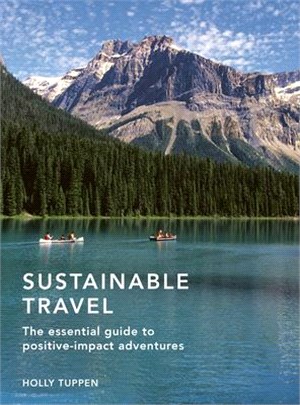 Sustainable Travel: The Essential Guide to Positive Impact Adventures