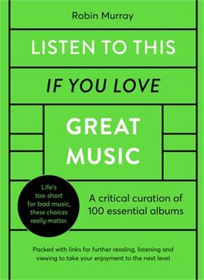 Listen to This If You Love Great Music: 100 Essential Albums That Really Matter