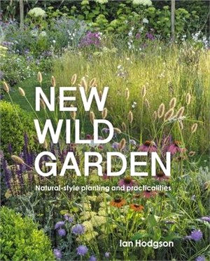 New Wild Garden: Natural-Style Planting and Practicalities