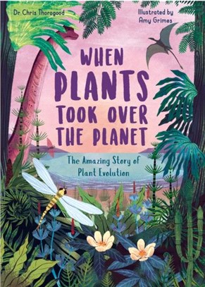 When Plants Took Over the Planet：The Amazing Story of Plant Evolution