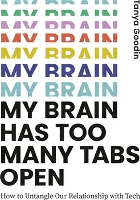 My Brain Has Too Many Tabs Open: How to Untangle Our Relationship with Tech