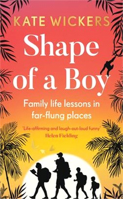 Shape of a Boy: Family Life Lessons in Far Flung Places