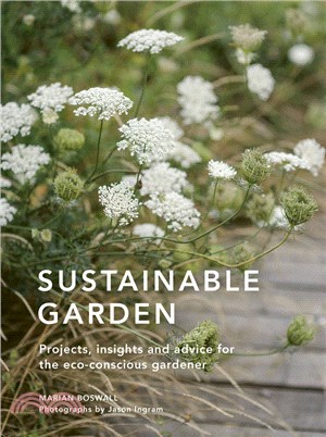 Sustainable Garden: Projects, Insights and Advice for the Eco-Conscious Gardener