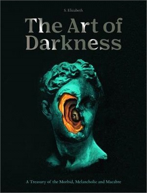 The Art of Darkness: A Treasury of the Morbid, Melancholic and Macabrevolume 2