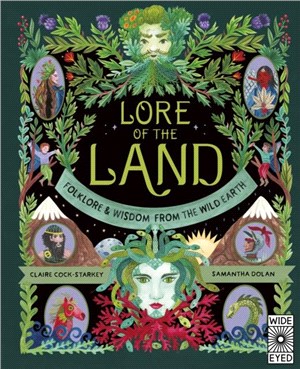 Lore of the land : folklore & wisdom from the wild earth / 