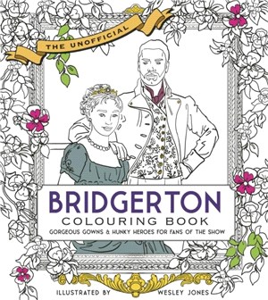 Unofficial Bridgerton Colouring Book：Gorgeous Gowns & Hunky Heroes for Fans of the Show