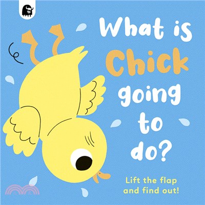 What is Chick Going to do? : Lift the flap and find out!
