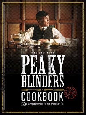 The Peaky Blinders Cookbook: 50 Recipes Selected by the Shelby Company Ltd