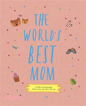 The World's Best Mom: A Fill-In Scrapbook from Me, to You, for Us