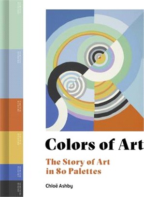 Colors of Art: The Story of Art in 80 Palettes