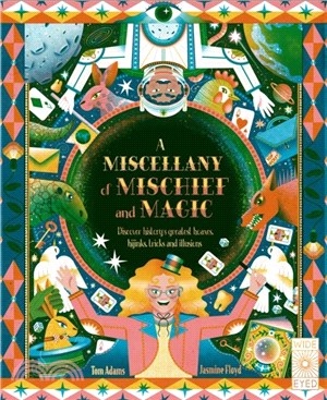 A Miscellany of Mischief and Magic：Discover history's best hoaxes, hijinks, tricks, and illusions