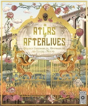 An Atlas of Afterlives: Discover Underworlds, Otherworlds and Heavenly Realms