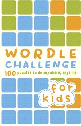 Wordle Challenge for Kids: 100 Puzzles to Do Anywhere, Anytime