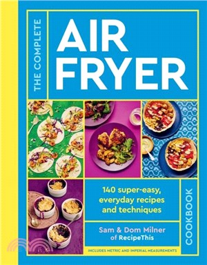 The Complete Air Fryer Cookbook：More than 140 super-easy, everyday recipes and techniques