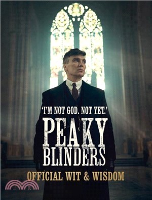 Peaky Blinders: Official Wit & Wisdom: 'I'm Not God. Not Yet.'